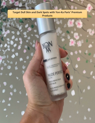 Target Dull Skin and Dark Spots with Yon-Ka Paris’ Premium Products