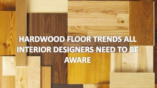 Hardwood Floor Trends All Interior Designers Need To Be Aware