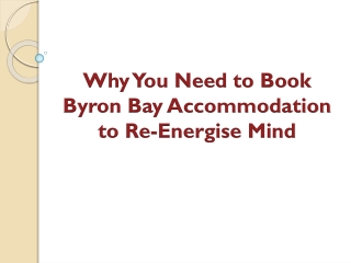 Why You Need to Book Byron Bay Accommodation to Re-Energise Mind