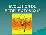 VOLUTION DU MOD LE ATOMIQUE