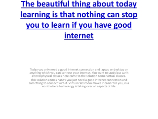 The beautiful thing about today learning is that nothing can stop you to learn if you have good internet