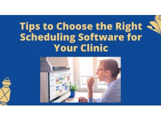 Tips to Choose the Right Scheduling Software for Your Clinic