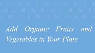 Add organic fruits and vegetables in your plate