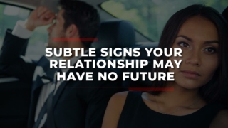 Subtle Signs Your Relationship May Have No Future