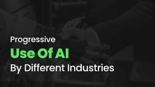 Progressive Use Of AI By Different Industries