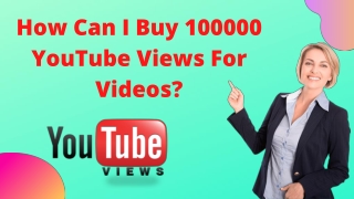 How Can I Buy 100000 YouTube Views For Videos?