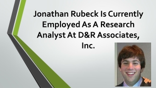 Jonathan Rubeck Is Currently Employed As A Research Analyst At D&R Associates, Inc.