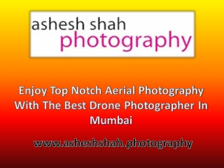 Enjoy Top Notch Aerial Photography With The Best Drone Photographer In Mumbai