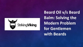 Beard Oil v/s Beard Balm: Solving the Modern Problem for Gentlemen with Beards