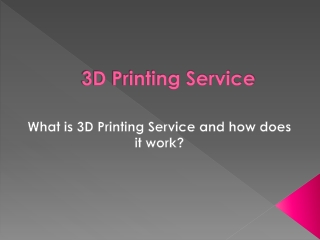 What is 3D Printing Service and how does it work?