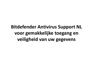 Bitdefender Antivirus Support NL voor gemakkelijke toegang en veiligheid van uw gegevens