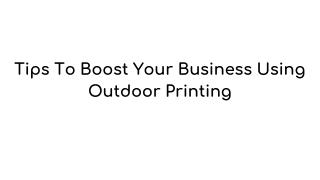 Tips To Boost Your Business Using Outdoor Printing
