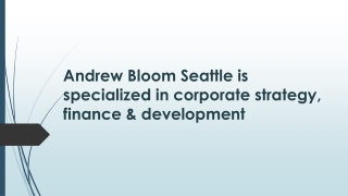 Andrew Bloom Seattle is specialized in corporate strategy, finance & development