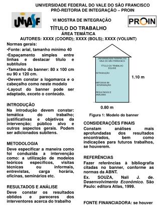 UNIVERSIDADE FEDERAL DO VALE DO SÃO FRANCISCO 	PRÓ-REITORIA DE INTEGRAÇÃO – PROIN VI MOSTRA DE INTEGRAÇÃO