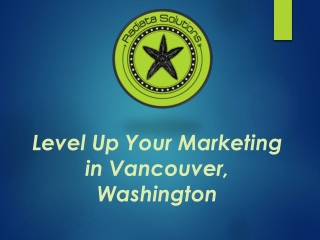 Level Up Your Marketing in Vancouver, Washington