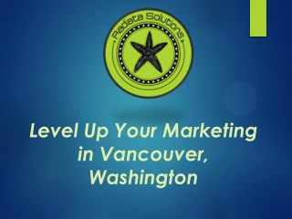 Level Up Your Marketing in Vancouver, Washington