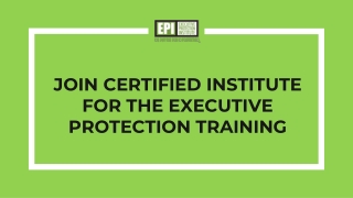 Join certified institute for the executive protection training