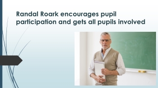 Randal Roark encourages pupil participation and gets all pupils involved