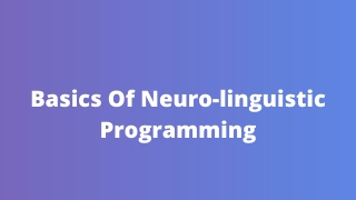 Basics of Neuro Linguistic Programming