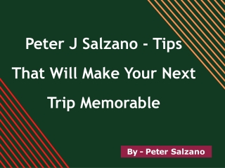 Peter Salzano - Tips That Will Make Your Next Trip Memorable