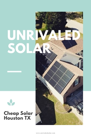 Cheap Solar Houston TX | Unrivaled Solar