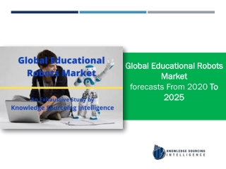 Educational Robots Market Research Report- Forecasts From 2025 To 2019
