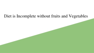 Diet is Incomplete without fruits and Vegetables