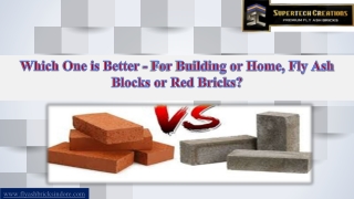Which one is better - for building or home, fly ash blocks or red bricks?