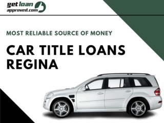 Car Title Loans Regina most reliable source of money