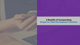 4 Benefits of Incorporating Drupal For  Web Development  Solutions