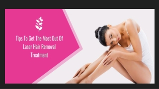 Tips To Get The Most Out Of Laser Hair Removal Treatment