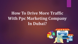 How To Drive More Traffic With Ppc Marketing Company In Dubai?