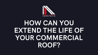 How can you extend the life of your commercial roof?