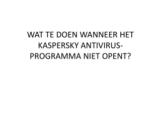 WAT TE DOEN WANNEER HET KASPERSKY ANTIVIRUS-PROGRAMMA NIET OPENT?