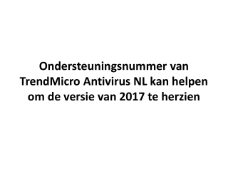 Ondersteuningsnummer van TrendMicro Antivirus NL kan helpen om de versie van 2017 te herzien