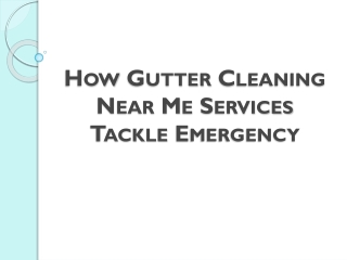 How Gutter Cleaning Near Me Services Tackle Emergency