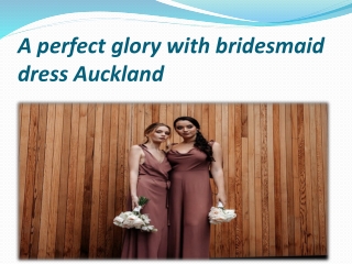 A perfect glory with bridesmaid dress Auckland