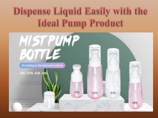 Dispense Liquid Easily with the Ideal Pump Product