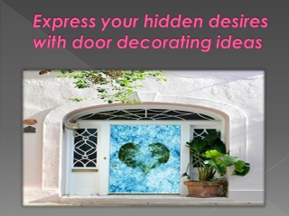 Express your hidden desires with door decorating ideas