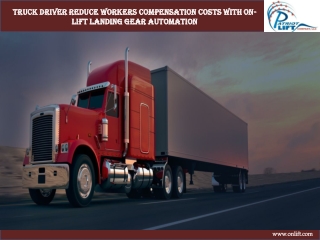 Truck Driver Reduce Workers Compensation Costs with On-Lift Landing Gear Automation