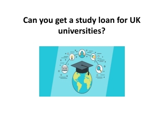 Can you get a study loan for UK universities?