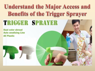 Understand the Major Access and Benefits of the Trigger Sprayer