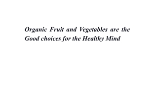 Organic Fruit and Vegetables are the Good choices for the Healthy Mind