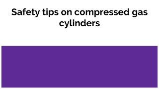 Safety tips on using compressed gas cylinders