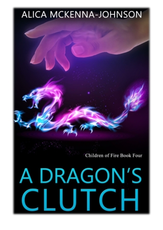 [PDF] Free Download A Dragon's Clutch By Alica Mckenna Johnson