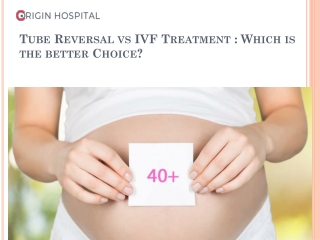 Tube Reversal vs IVF Treatment : Which is the better Choice?