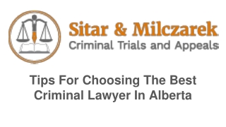 Tips For Choosing The Best Criminal Lawyer In Alberta