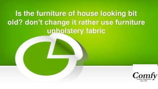 Is the furniture of house looking bit old? don’t change it rather use furniture upholstery fabric