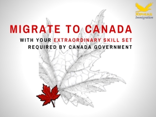 Migrate to Canada With Your Extraordinary Skill Set Required by Canada Government