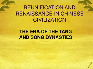 REUNIFICATION AND RENAISSANCE IN CHINESE CIVILIZATION